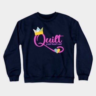 Quilting quilter crown quilt your heart out sentimental crafts Crewneck Sweatshirt